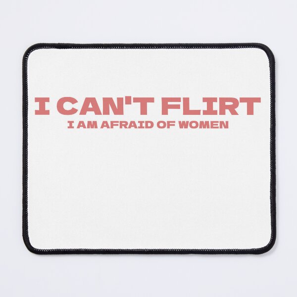 Item preview, I Can't Flirt, I am Afraid of Women designed and sold by Odar.