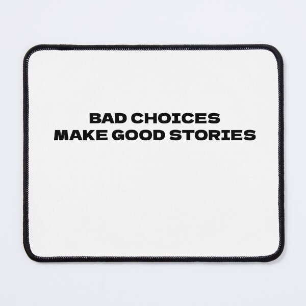 Item preview, Bad Choices Make Good Stories designed and sold by Odar.