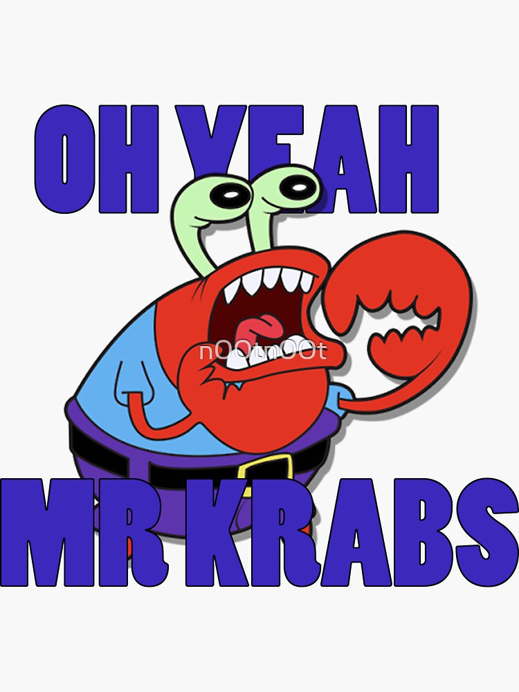 Oh Yeah Mr Krabs Sticker By N00tn00t Redbubble