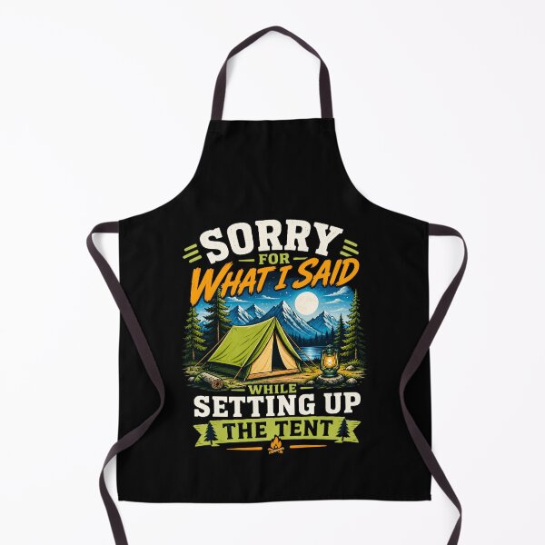 Item preview, Sorry For What I Said While Setting Up The Tent designed and sold by 519xdesign.