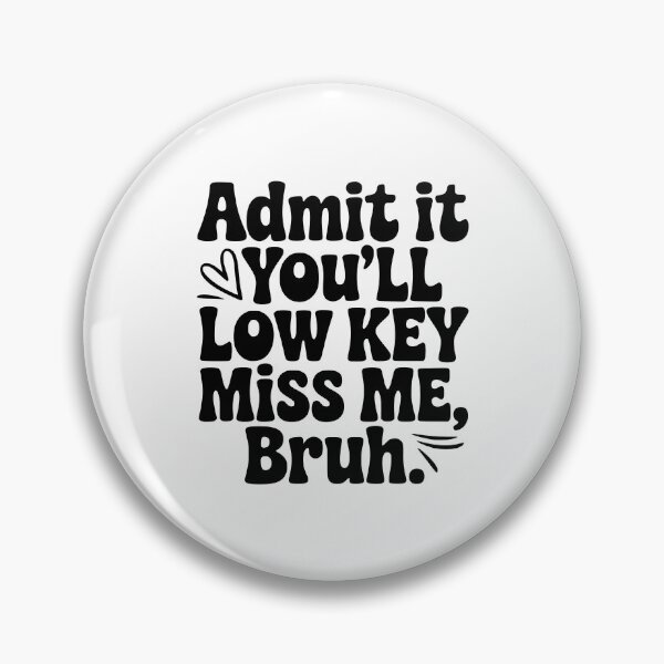 Item preview, Admit It You'll Low Key Miss Me, Bruh. designed and sold by Frank Ring.