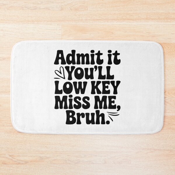 Item preview, Admit It You'll Low Key Miss Me, Bruh. designed and sold by Frank Ring.