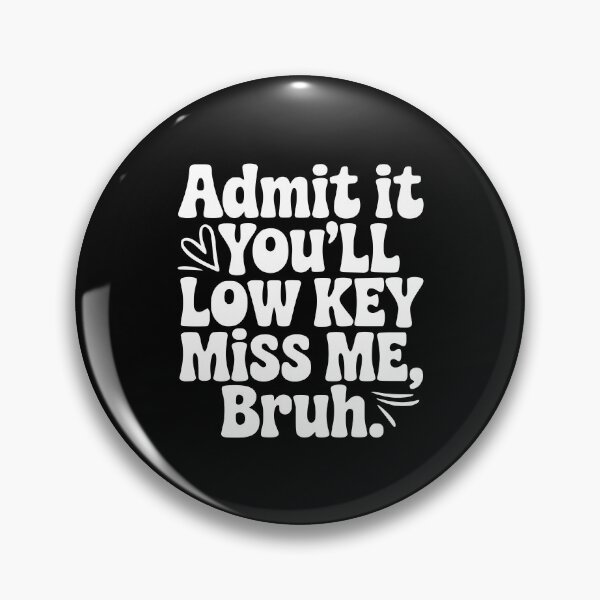 Item preview, Admit It You'll Low Key Miss Me, Bruh. designed and sold by Frank Ring.