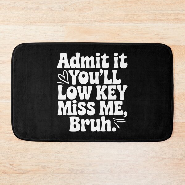 Item preview, Admit It You'll Low Key Miss Me, Bruh. designed and sold by Frank Ring.