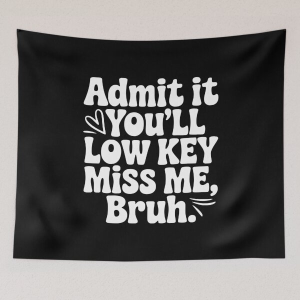 Item preview, Admit It You'll Low Key Miss Me, Bruh. designed and sold by Frank Ring.