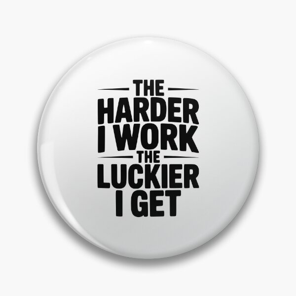 Item preview, The Harder I Work The Luckier I Get designed and sold by Frank Ring.