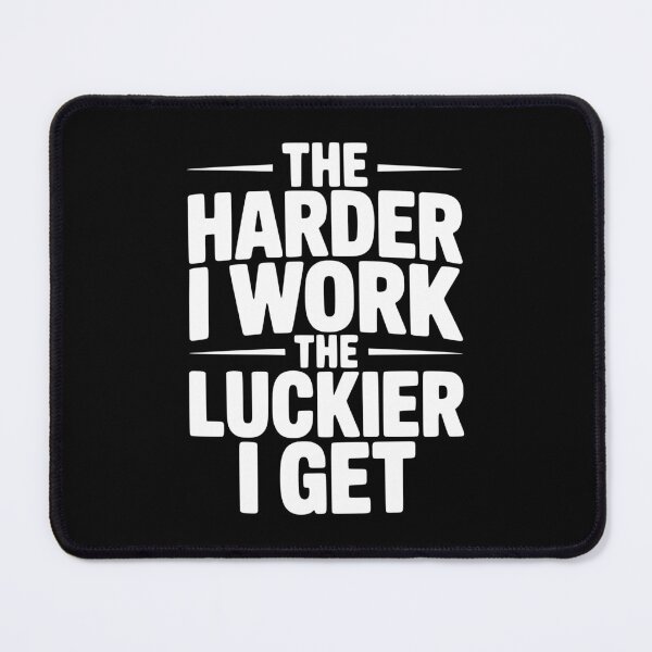 Item preview, The Harder I Work The Luckier I Get designed and sold by Frank Ring.