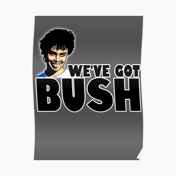 we've got bush Poster