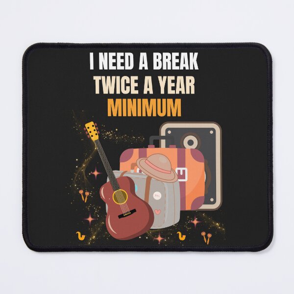 Item preview, I Need A Break Twice A Year Minimum Funny Travel Music Design designed and sold by Joyful-Pixel.