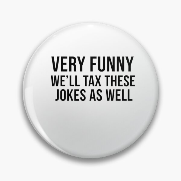 Item preview, Very Funny We Will Tax These Jokes As Well designed and sold by MaliceInWonderland.