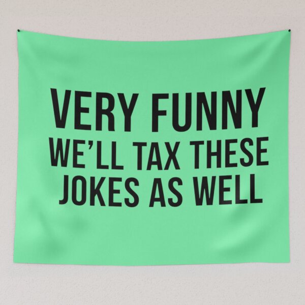 Item preview, Very Funny We Will Tax These Jokes As Well designed and sold by MaliceInWonderland.