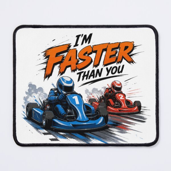 Item preview, I’m Faster Than You – Go Kart Racing designed and sold by PINK FREE.