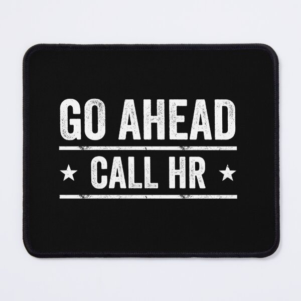 Item preview, Go Ahead Call HR Workplace Humor Professional Employee designed and sold by 76Valeria.
