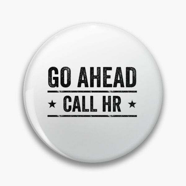 Item preview, Go Ahead Call HR Workplace Humor Professional Employee designed and sold by 76Valeria.