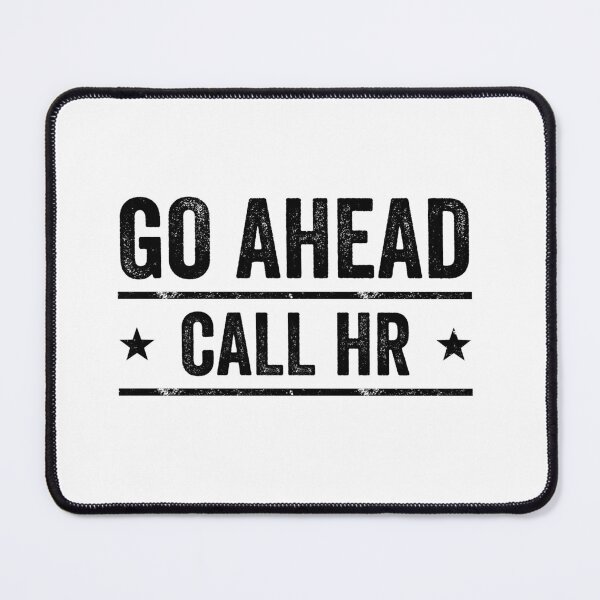 Item preview, Go Ahead Call HR Workplace Humor Professional Employee designed and sold by 76Valeria.