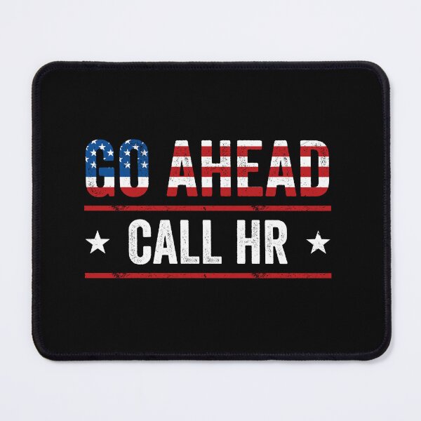 Item preview, Go Ahead Call Hr Workplace Humor Employee Coworker Human Resources Office designed and sold by 76Valeria.