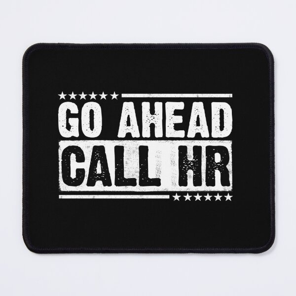 Item preview, Go Ahead Call HR Workplace Humor Employee Defiance Corporate Office designed and sold by 76Valeria.
