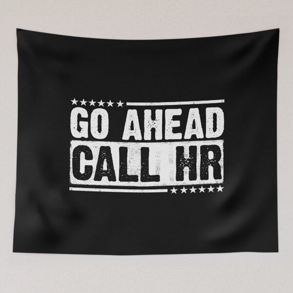Item preview, Go Ahead Call HR Workplace Humor Employee Defiance Corporate Office designed and sold by 76Valeria.
