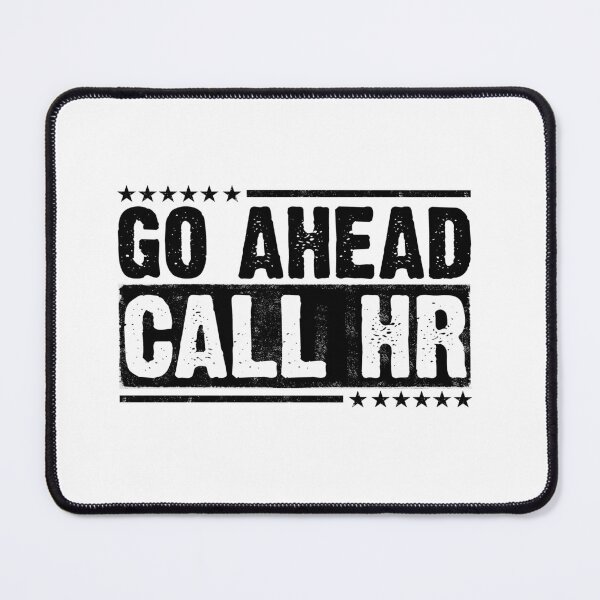 Item preview, Go Ahead Call HR Workplace Humor Employee Defiance Corporate Office designed and sold by 76Valeria.