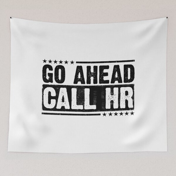 Item preview, Go Ahead Call HR Workplace Humor Employee Defiance Corporate Office designed and sold by 76Valeria.