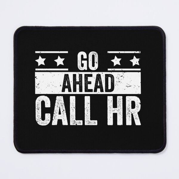 Item preview, Go Ahead Call Hr Funny Workplace Employee Humor designed and sold by 76Valeria.