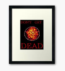 Don't Get Dead Framed Print