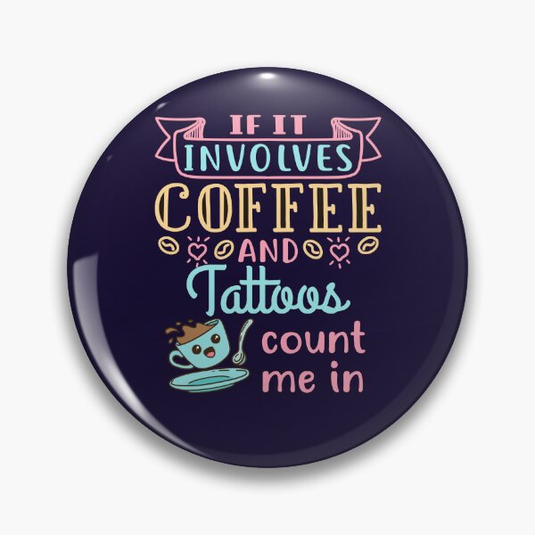 Item preview, If It Involves Coffee and Tattoos Count Me In designed and sold by jaygo.