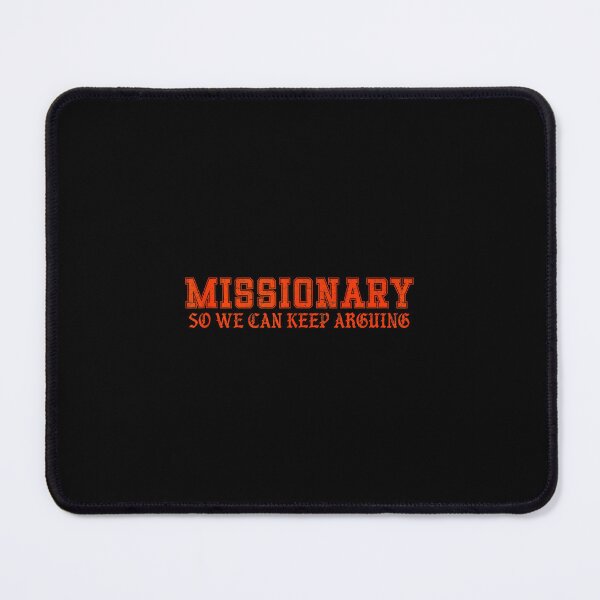 Item preview, MISSIONARY SO WE CAN KEEP ARGUING designed and sold by mkrcsuuh2.