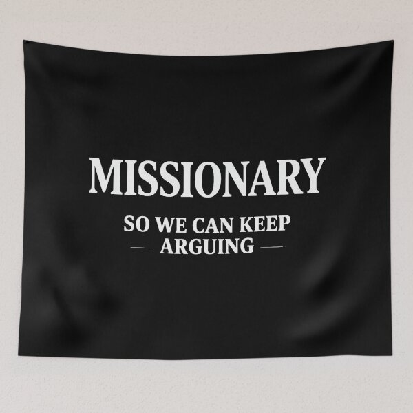 Item preview, Missionary So We Can Keep Arguing designed and sold by mkrcsuuh2.