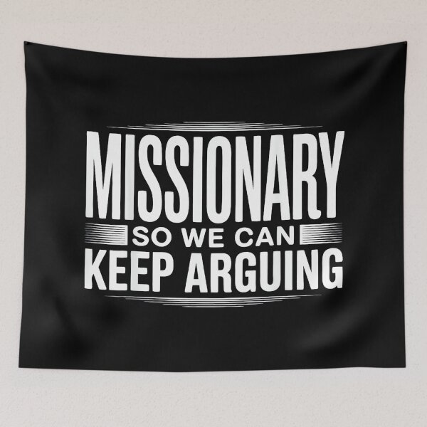 Item preview, Missionary So We Can Keep Arguing designed and sold by mkrcsuuh2.