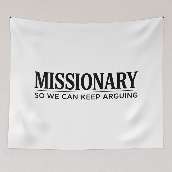 Item preview, Missionary So We Can Keep Arguing designed and sold by mkrcsuuh2.