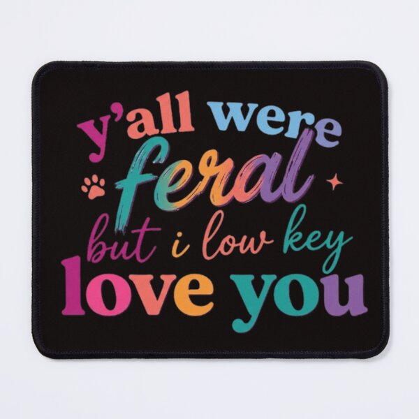 Item preview, Y'all Were Feral But I Love You designed and sold by dianadouri.