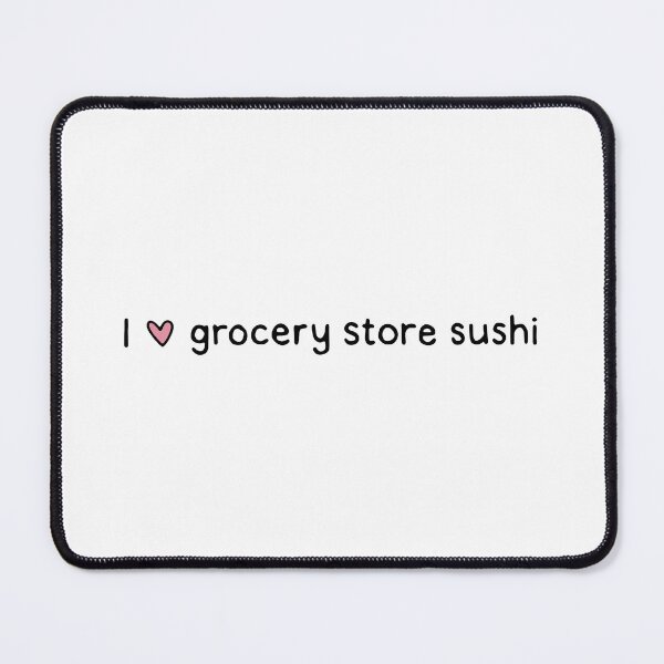 Item preview, I love grocery store sushi designed and sold by dontqu0teme.