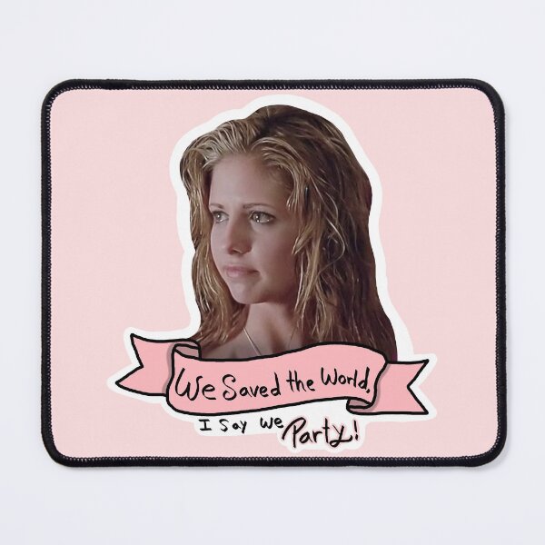 Item preview, Buffy We Saved the world, I say we party! designed and sold by fandomtrash97.
