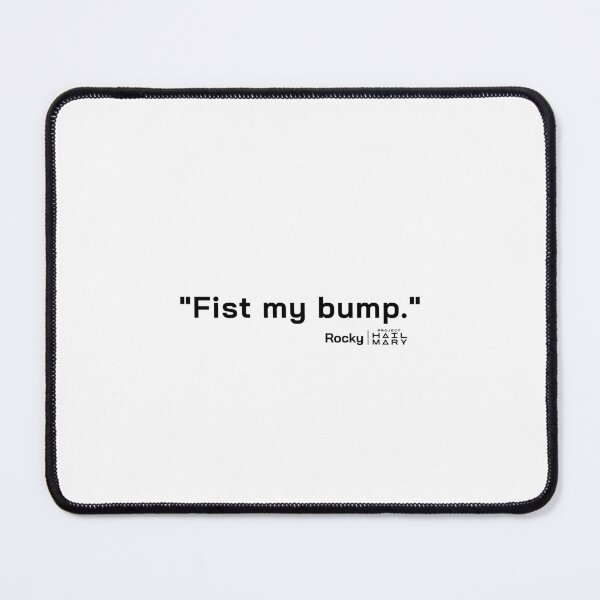Item preview, Project Hail Mary Quote - Fist my bump. |  designed and sold by PixelsandPulp.