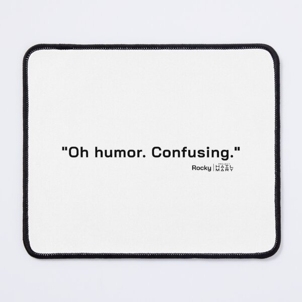 Item preview, Project Hail Mary Quote - Oh Humor. Confusing. |  designed and sold by PixelsandPulp.