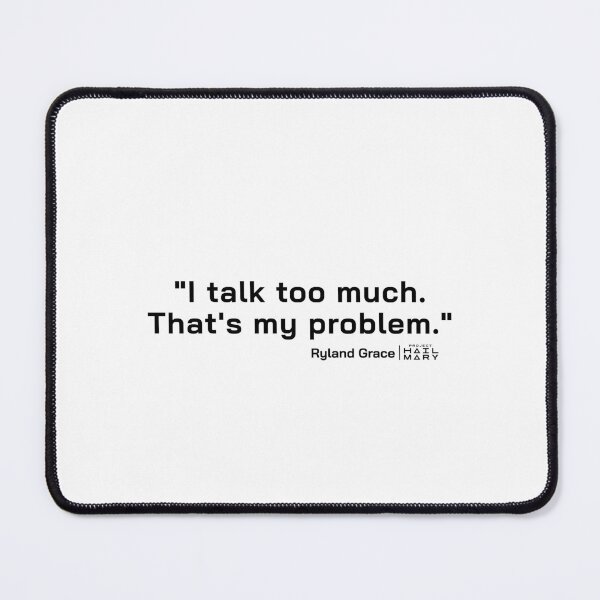 Item preview, Project Hail Mary Quote - I talk too much. That's my problem. | designed and sold by PixelsandPulp.