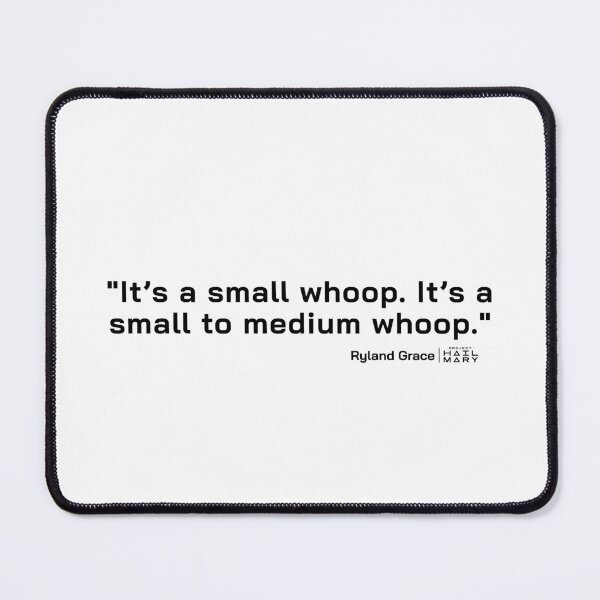 Item preview, Project Hail Mary Quote - It's a small whoop. It's a small to medium whoop. | designed and sold by PixelsandPulp.
