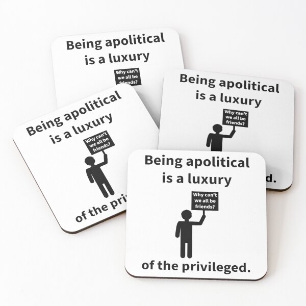 Item preview, Being apolitical is a luxury of the privileged.  designed and sold by Rachel the Artist .
