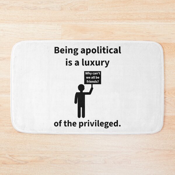 Item preview, Being apolitical is a luxury of the privileged.  designed and sold by Rachel the Artist .