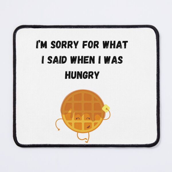 Item preview, Funny Hungry Waffle Quote - I'm Sorry For What I Said When I Was Hungry designed and sold by PeplumiArt.