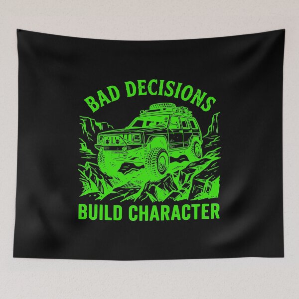 Item preview, Bad Decisions Build Character Cherokee XJ Off-Roading Green designed and sold by Off-Road-Zone.