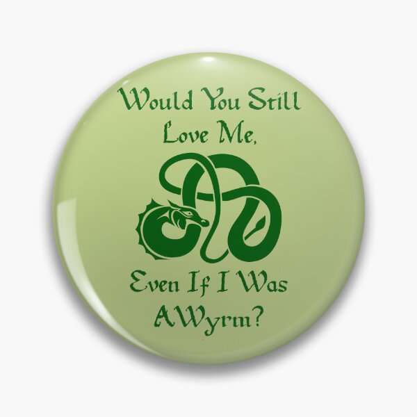Item preview, “Would You Still Love Me If I Was A Wyrm?” Green on Green designed and sold by Vileprint.