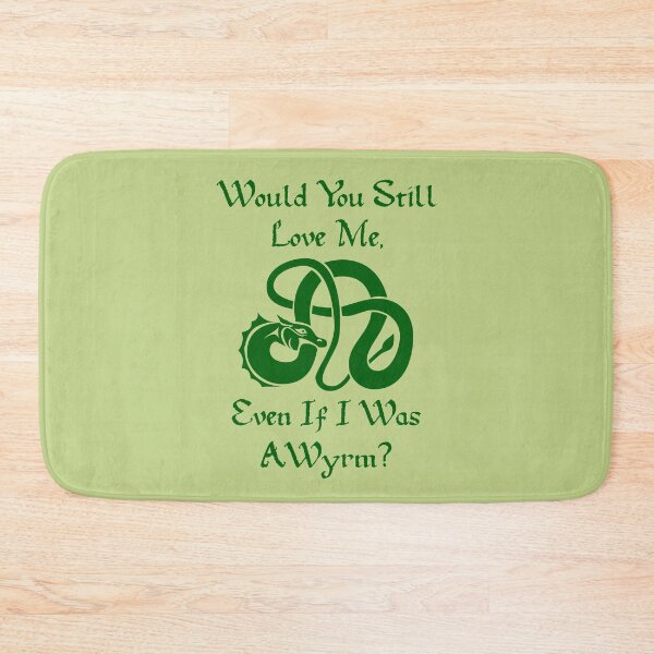 Item preview, “Would You Still Love Me If I Was A Wyrm?” Green on Green designed and sold by Vileprint.