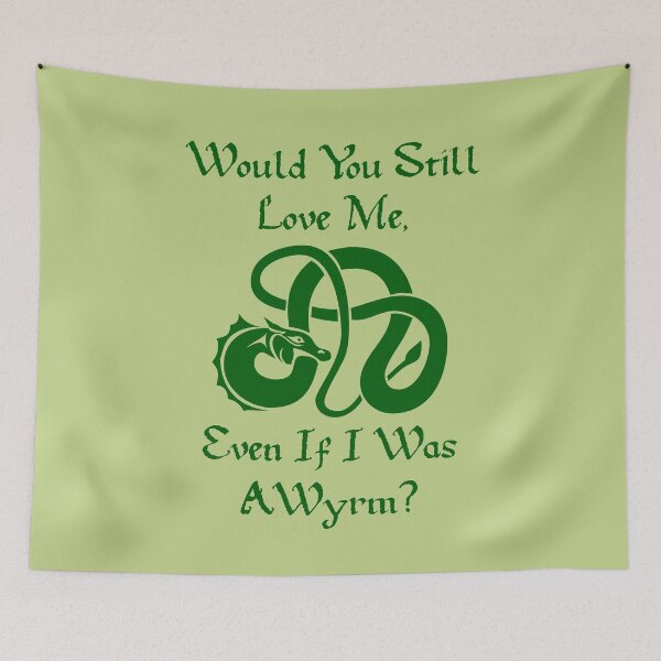 Item preview, “Would You Still Love Me If I Was A Wyrm?” Green on Green designed and sold by Vileprint.
