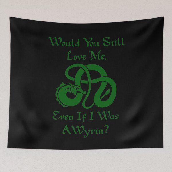 Item preview, “Would You Still Love Me If I Was A Wyrm?” Green on Black designed and sold by Vileprint.