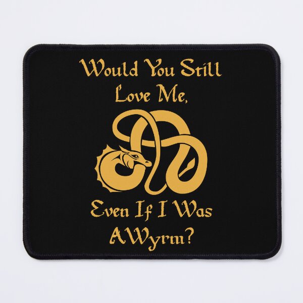 Item preview, “Would You Still Love Me If I Was A Wyrm?” Gold on Black designed and sold by Vileprint.