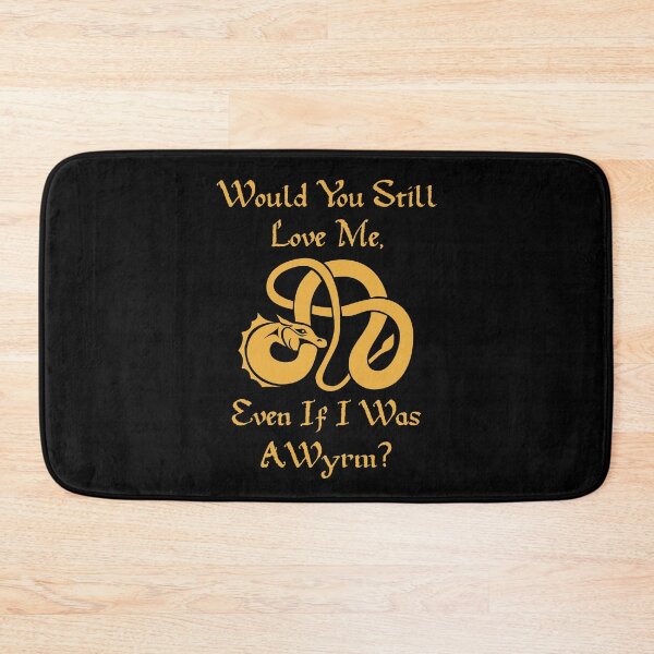 Item preview, “Would You Still Love Me If I Was A Wyrm?” Gold on Black designed and sold by Vileprint.