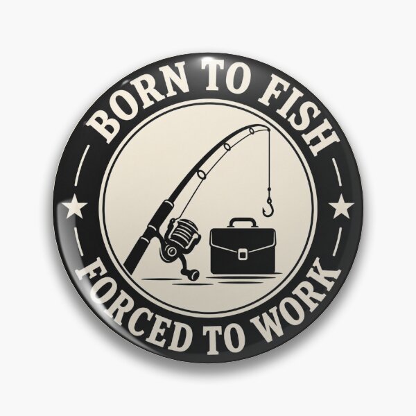 Item preview, Born to Fish Forced to Work Vintage Badge designed and sold by EastEndTownie.