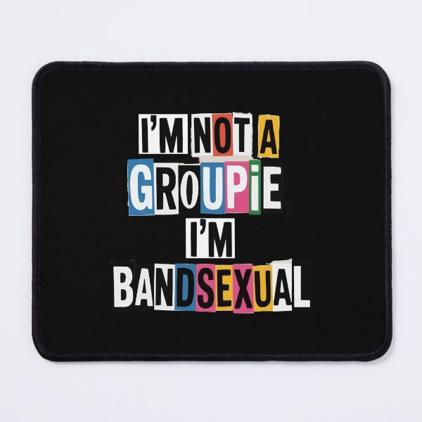 Item preview, I'm not a Groupie I'm BandSexual designed and sold by Betteroffweird.